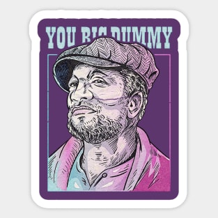 YOU BIG DUMMY Sticker